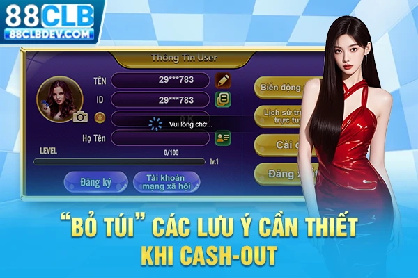 Rút Tiền 88CLB An Toàn, Nhanh Chóng Chỉ Trong Vòng 2 Phút “Bỏ túi” các lưu ý cần thiết khi cash-out