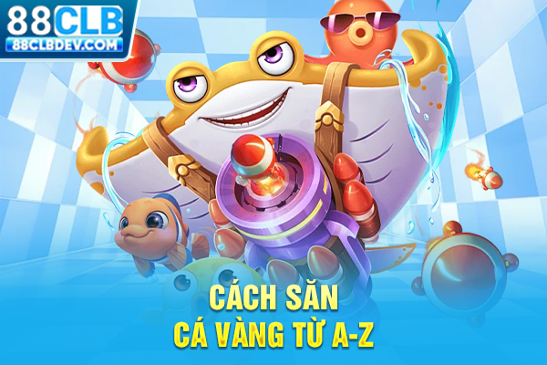 Cách Chơi Bắn Cá Vàng Săn Thưởng Đại Dương 3D Đỉnh Cao 2026 Cách săn cá Vàng từ A-Z
