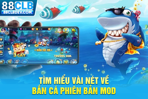 Bắn Cá MOD Vô Hạn Tiền, Vũ Khí Phiên Bản Mới Nhất 2026 Tìm hiểu vài nét về bắn cá phiên bản MOD