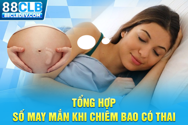 Tổng hợp số may mắn khi chiêm bao có thai